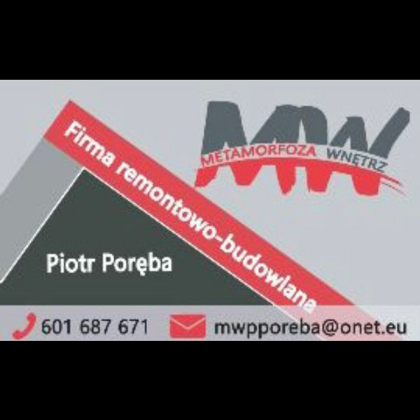 Wizytówka firmy remontowo-budowlanej 'Metamorfoza Wnętrz' Piotra Poręby, z numerem telefonu 601 687 671 i adresem e-mail mwpporeba@onet.eu.