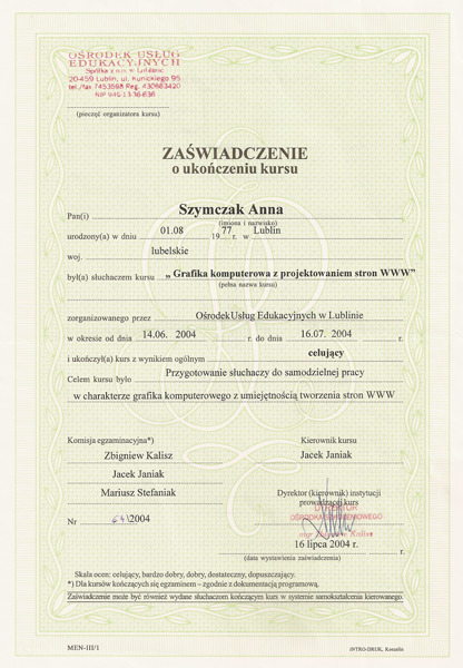 Skan zaświadczenia o ukończeniu kursu 'Grafika komputerowa z projektowaniem stron WWW' wystawionego przez Ośrodek Usług Edukacyjnych w Lublinie, z datą 16 lipca 2004 roku, podpisane przez...