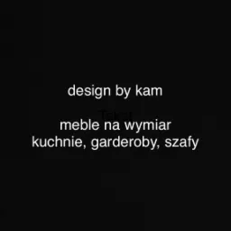 Czarny ekran z białym tekstem: 'design by kam', 'meble na wymiar', 'kuchnie, garderoby, szafy'.