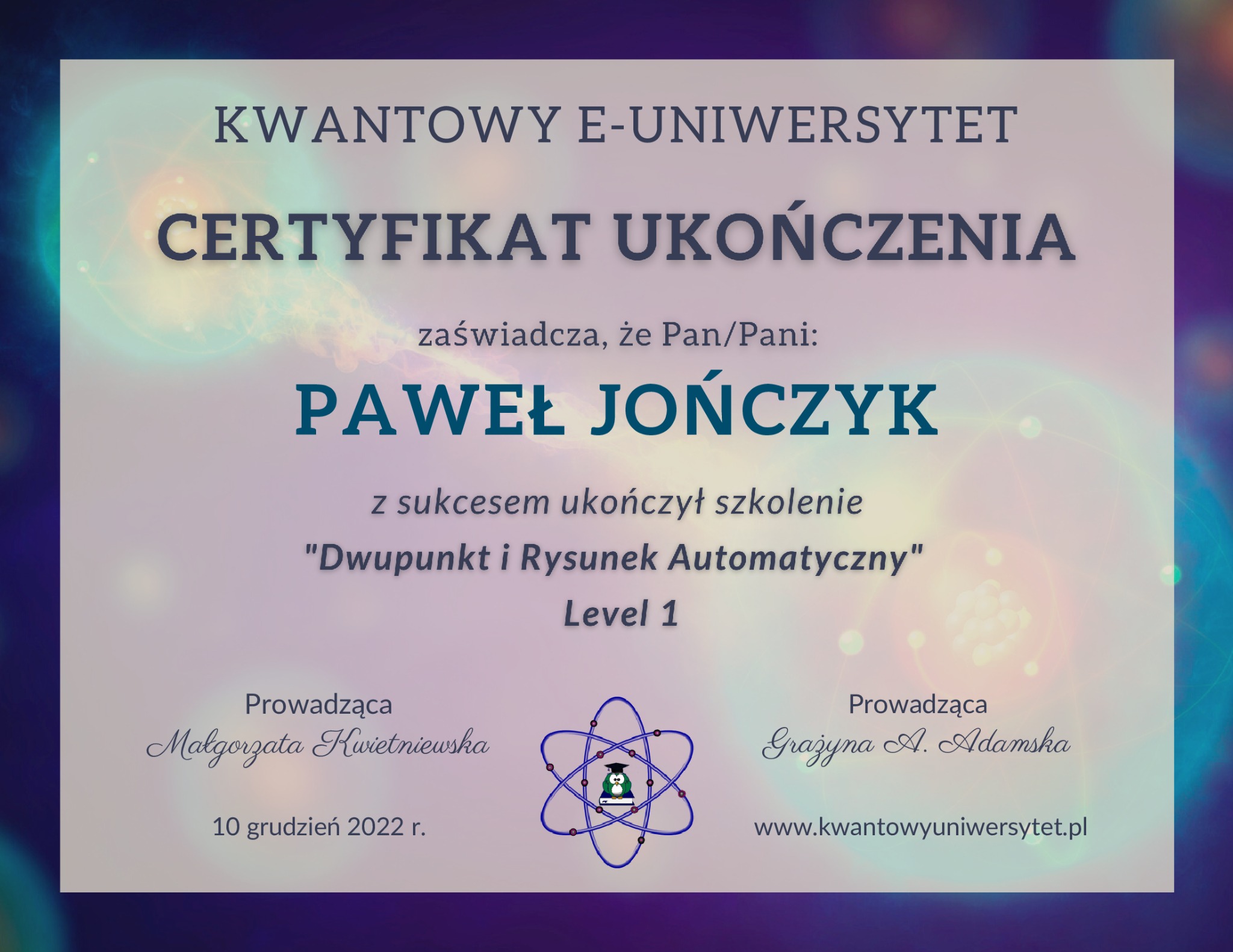 Certyfikat ukończenia szkolenia 'Dwupunkt i Rysunek Automatyczny' Level 1, wydany przez Kwantowy E-Uniwersytet dla Pawła Jończyka, z datą 10 grudnia 2022 roku, podpisany przez Małgorzatę...