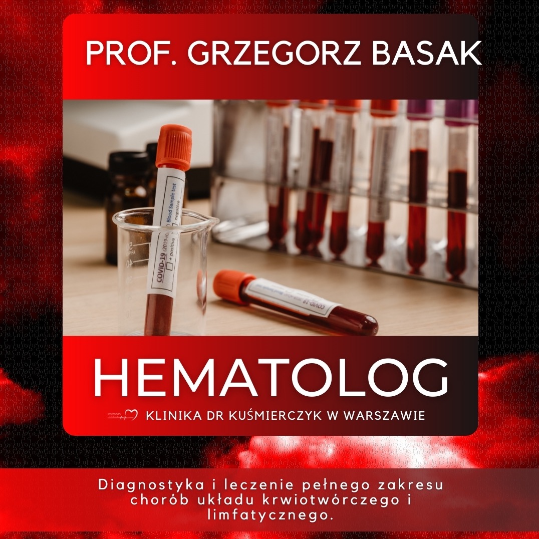 Konsultacje lekarskie - hematolog profesor Grzegorz Basak. Zapisy w Klinice dr Kuśmierczyk w Warszawie.