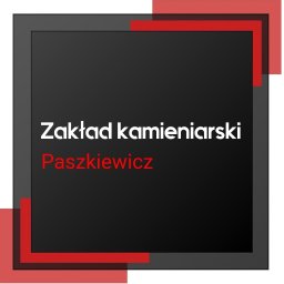 Zakład kamieniarski Paszkiewicz - Kostki Kamienne Strzelce Krajeńskie