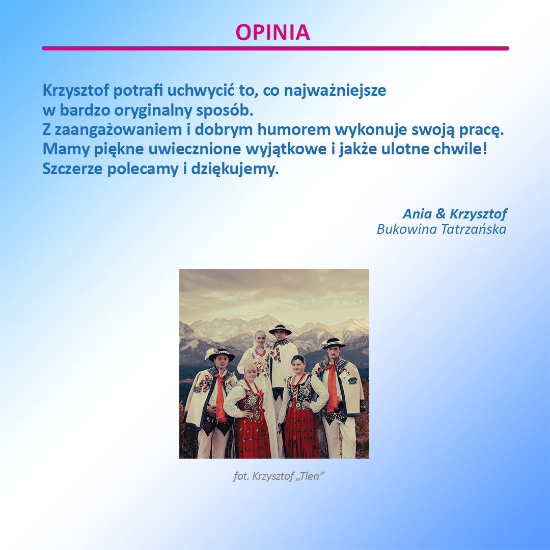 Grafika przedstawia opinię o fotografie Krzysztofie Tlenie, pochodzącą od pary: Ani i Krzysztofa z Bukowiny Tatrzańskiej. Pod tekstem opinii znajduje się zdjęcie grupowe w strojach regionalnych...