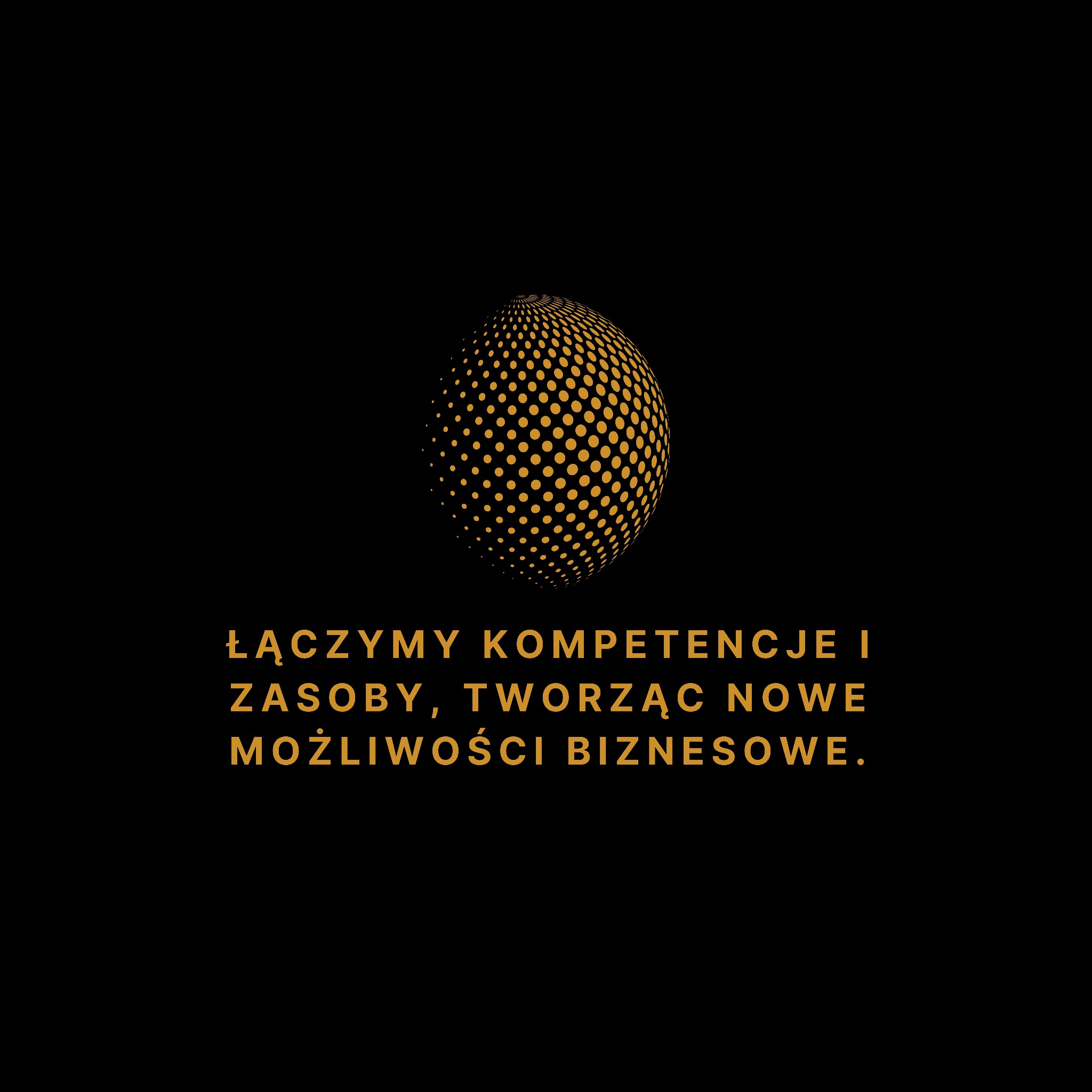Grafika z abstrakcyjną kulą z kropek i złotym tekstem: 'Łączymy kompetencje i zasoby, tworząc nowe możliwości biznesowe' na czarnym tle.
