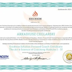 Skan certyfikatu ukończenia szkolenia Erickson Solution Focused Coach Certificate, wydanego przez Erickson Coaching International dla Arkadiusza Ceglarskiego, potwierdzającego ukończenie modułów...