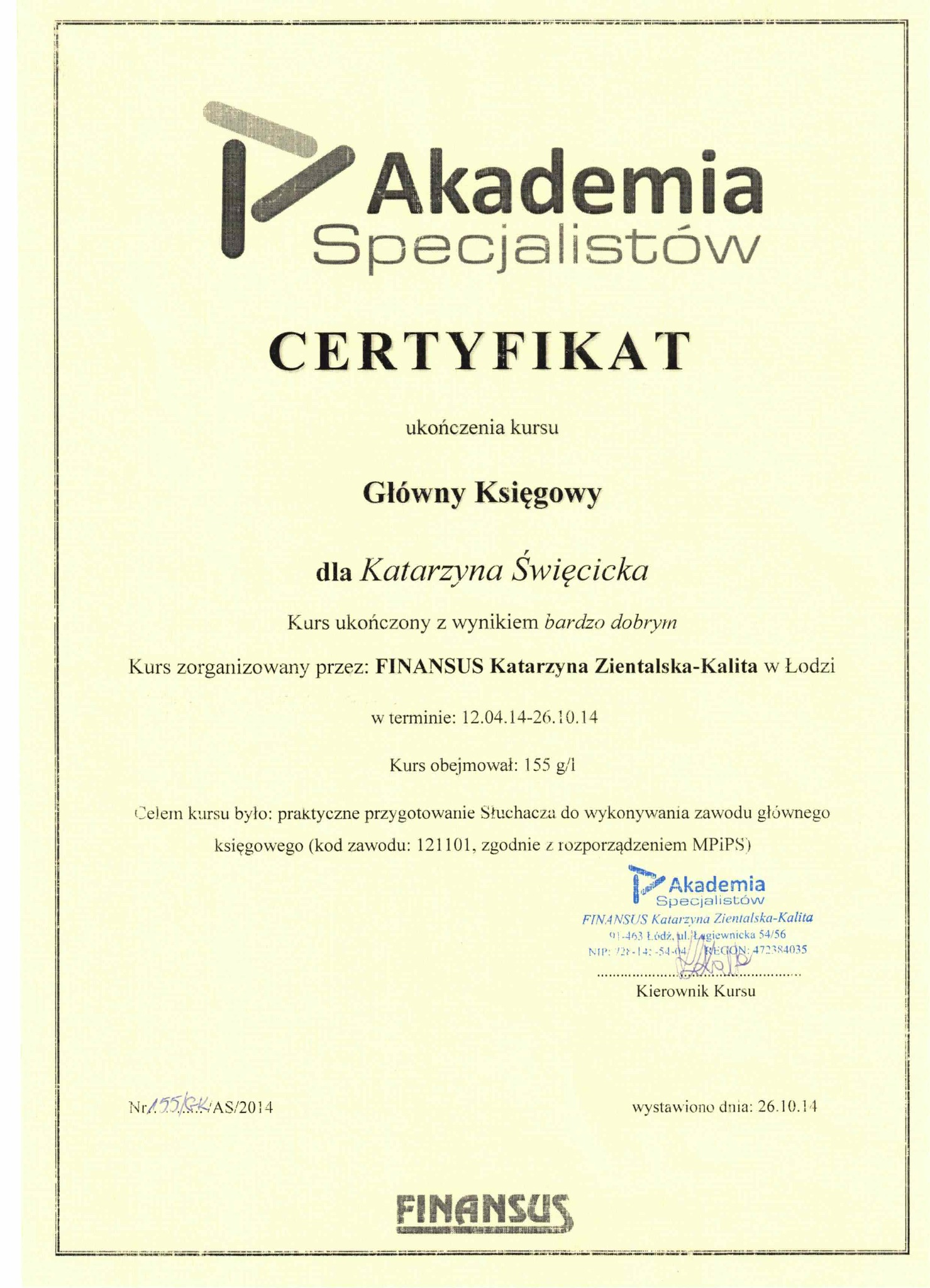 Skan certyfikatu ukończenia kursu Głównego Księgowego dla Katarzyny Święcickiej, wystawionego przez Akademię Specjalistów FINANSUS Katarzyna Zientalska-Kalita w Łodzi, z datą wystawienia 26.10.14.