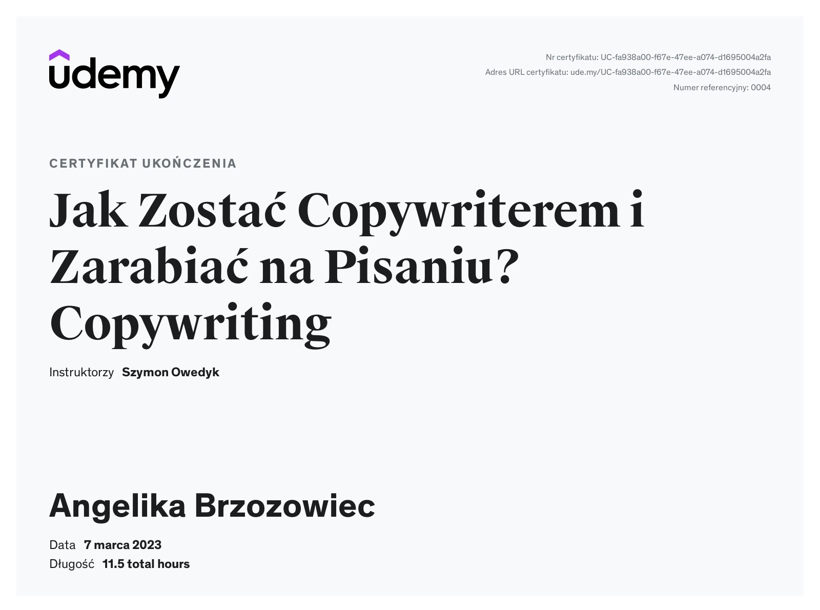 Certyfikat ukończenia kursu online Udemy 'Jak Zostać Copywriterem i Zarabiać na Pisaniu? Copywriting', wystawiony dla Angeliki Brzozowiec, z datą 7 marca 2023 i czasem trwania 11.5 godzin,...