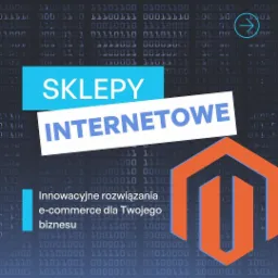 Grafika reklamowa z napisem 'Sklepy Internetowe', hasłem 'Innowacyjne rozwiązania e-commerce dla Twojego biznesu' i logo Magento na tle kodu binarnego.