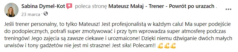 Zrzut ekranu z Facebooka: rekomendacja trenera Mateusza Małaja przez Sabinę Dymel-Kot, podkreślająca jego profesjonalizm, motywację i tworzenie super atmosfery podczas treningów, dzięki czemu...