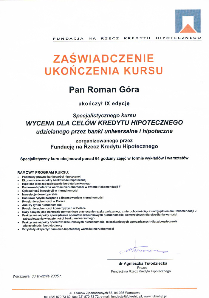 Skan zaświadczenia ukończenia kursu specjalistycznego 'Wycena dla celów kredytu hipotecznego' przez Pana Romana Górę, wydanego przez Fundację na Rzecz Kredytu Hipotecznego, z programem kursu...