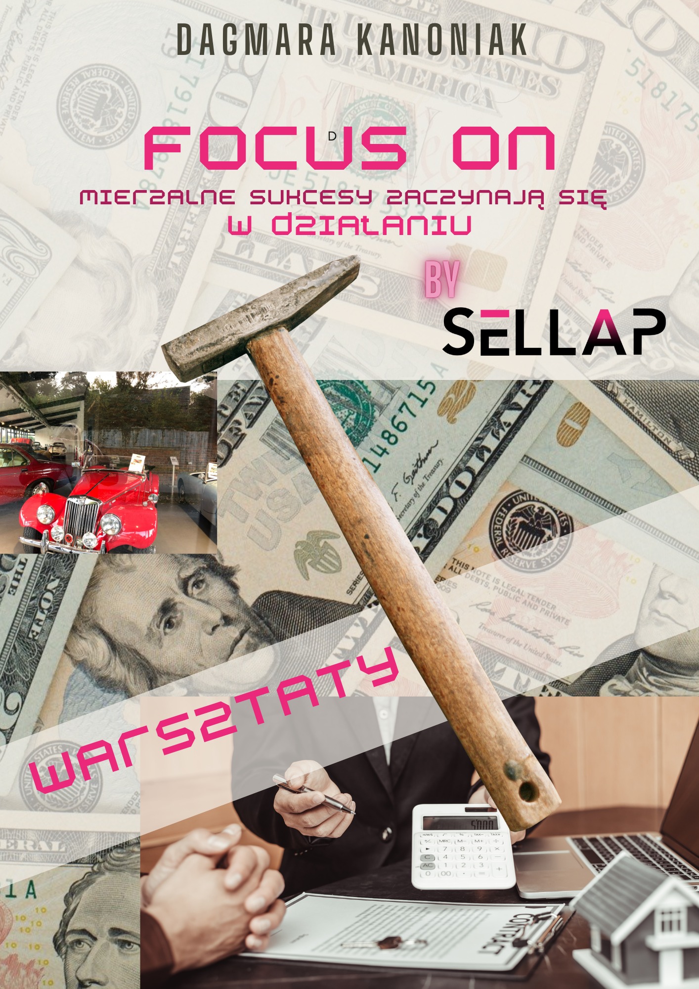 Kompozycja graficzna z motywami finansowymi, wizerunkiem czerwonego samochodu, fragmentem biurka z laptopem, kalkulatorem, umową i makietą domu, młotkiem oraz napisem 'Warsztaty' i 'Focus On'...