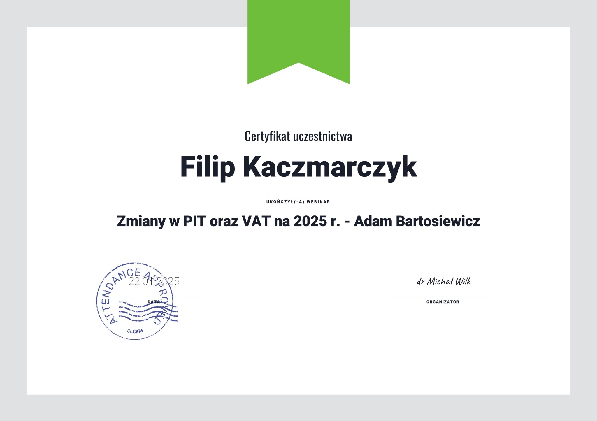 Certyfikat uczestnictwa w webinarze dotyczącym zmian w PIT i VAT na rok 2025, wystawiony na imię Filip Kaczmarczyk, z pieczątką datowaną na 22.01.2025, podpisany przez dr Michała Wilka.