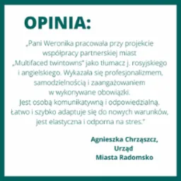 Grafika przedstawiająca opinię Agnieszki Chrząszcz z Urzędu Miasta Radomsko o Pani Weronice, która pracowała jako tłumacz języka rosyjskiego i angielskiego przy projekcie współpracy partnerskiej...