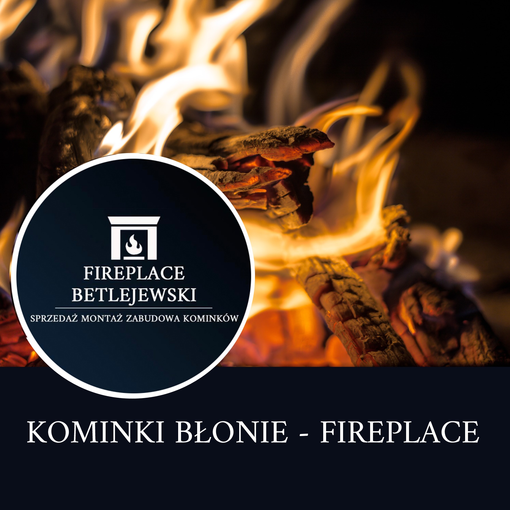 Logo firmy Fireplace Betlejewski na tle płonącego drewna w kominku, oferującej sprzedaż, montaż i zabudowę w Błoniu.