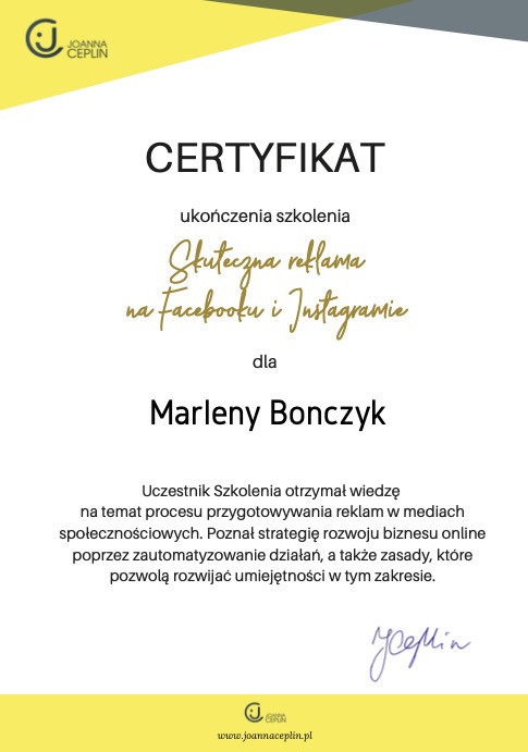 Certyfikat ukończenia szkolenia z zakresu skutecznej reklamy na Facebooku i Instagramie dla Marleny Bonczyk. Dokument z logo Joanny Ceplin i jej odręcznym podpisem na dole.