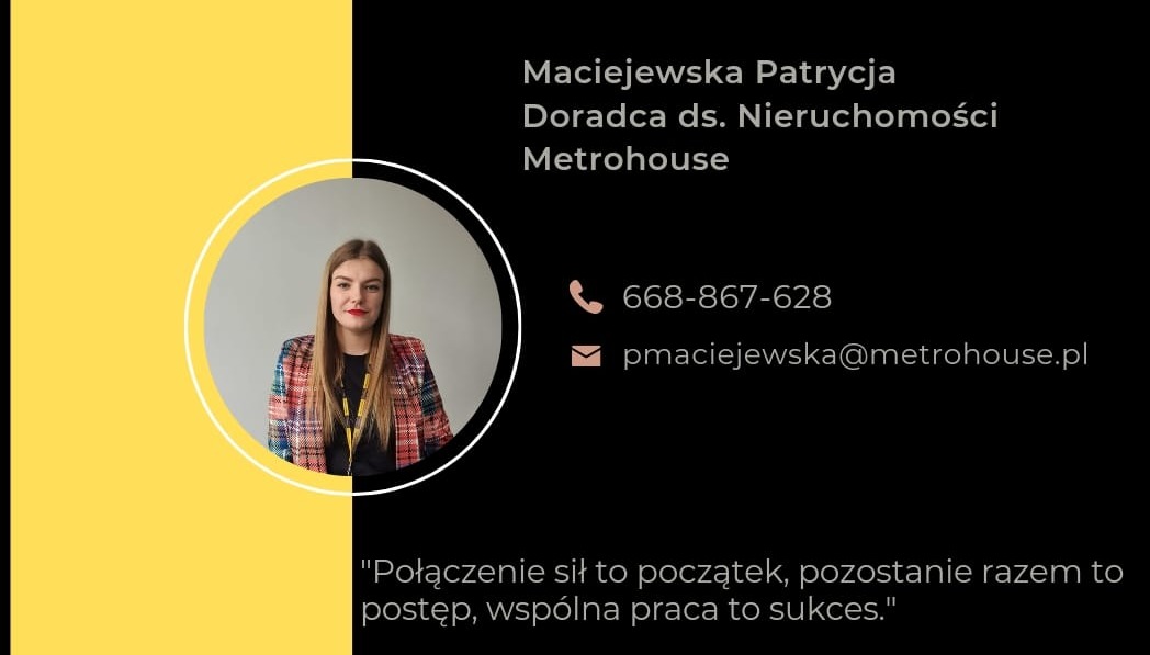 Wizytówka doradcy ds. nieruchomości Maciejewska Patrycja z Metrohouse, zawierająca zdjęcie portretowe w okręgu, numer telefonu, adres e-mail i motto firmy na czarno-żółtym tle.