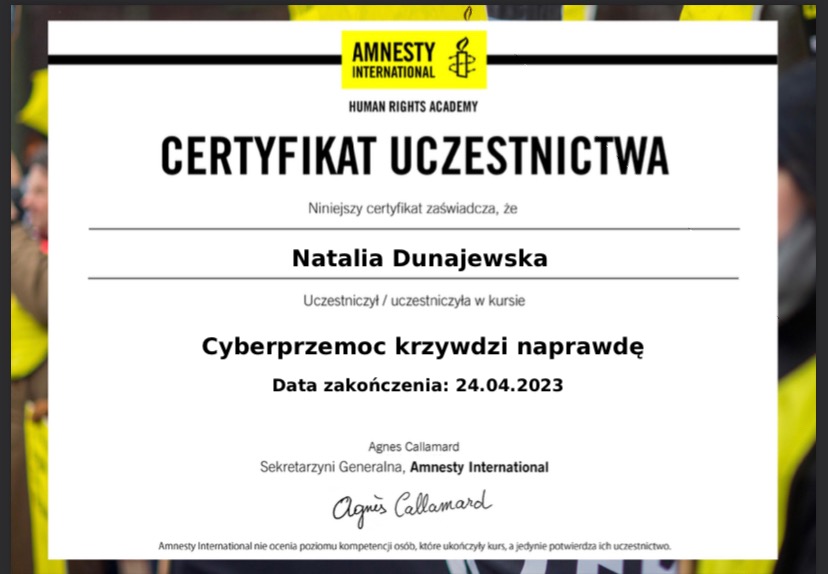 Certyfikat uczestnictwa w kursie Amnesty International 'Cyberprzemoc krzywdzi naprawdę' dla Natalii Dunajewskiej, z datą ukończenia 24.04.2023, podpisany przez Agnes Callamard.