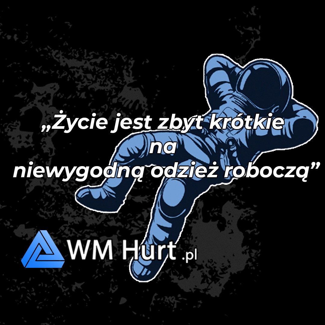 Grafika reklamowa: Astronauta w kombinezonie leży, a obok niego napis: 'Życie jest zbyt krótkie na niewygodną odzież roboczą' oraz logo WM Hurt.pl