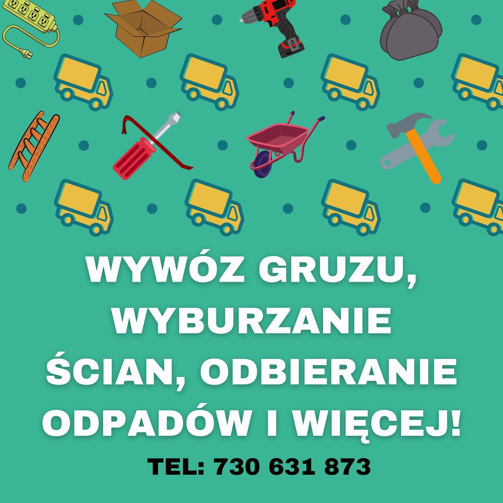 Grafika reklamowa z narzędziami budowlanymi, ciężarówkami i tekstem 'Wywóz gruzu, wyburzanie ścian, odbieranie odpadów i więcej! TEL: 730 631 873' na zielonym tle.