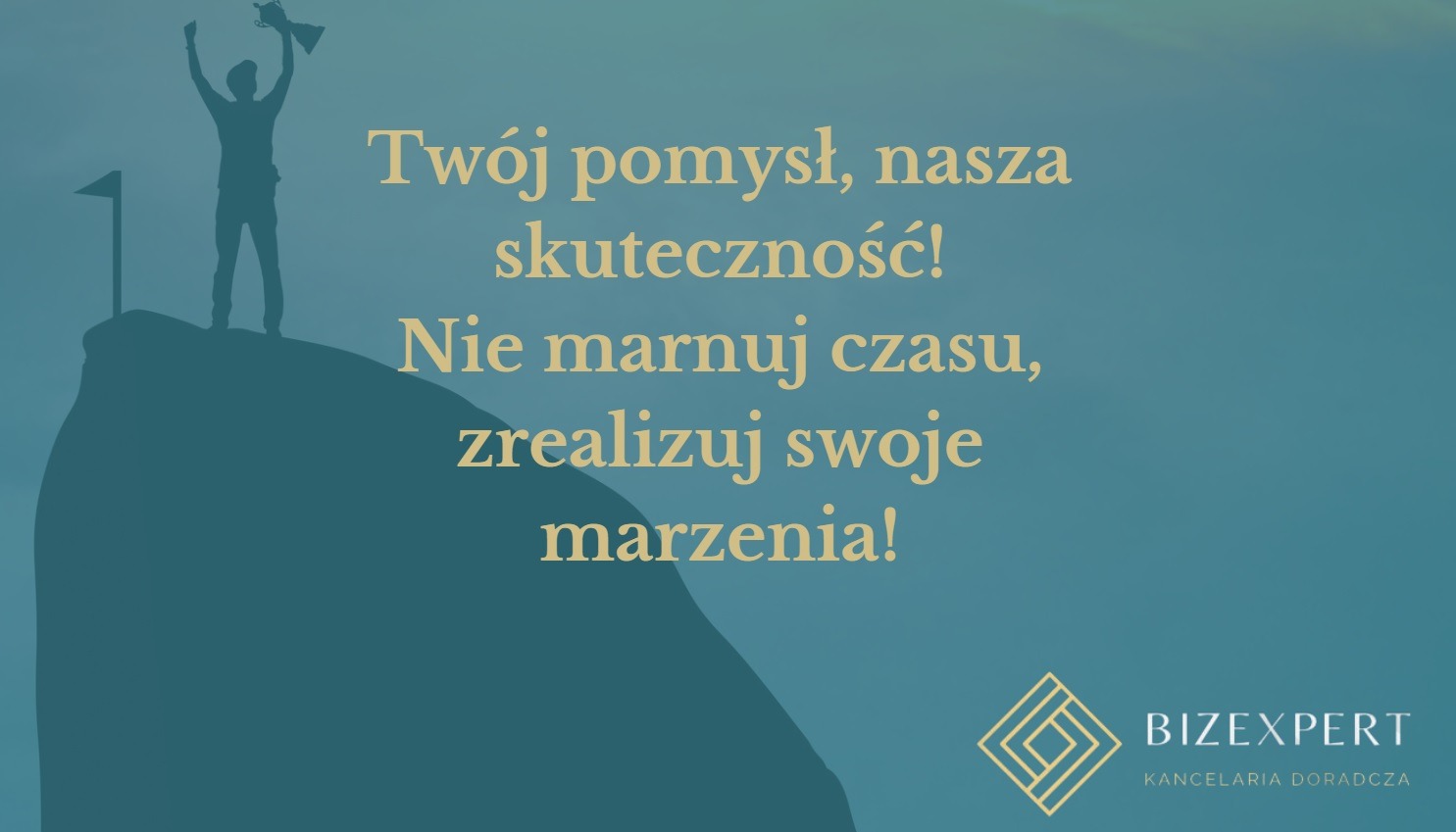 Grafika z sylwetką osoby na szczycie góry trzymającej trofeum, hasłem 'Twój pomysł, nasza skuteczność! Nie marnuj czasu, zrealizuj swoje marzenia!' oraz logotypem firmy BizExpert Kancelaria Doradcza.