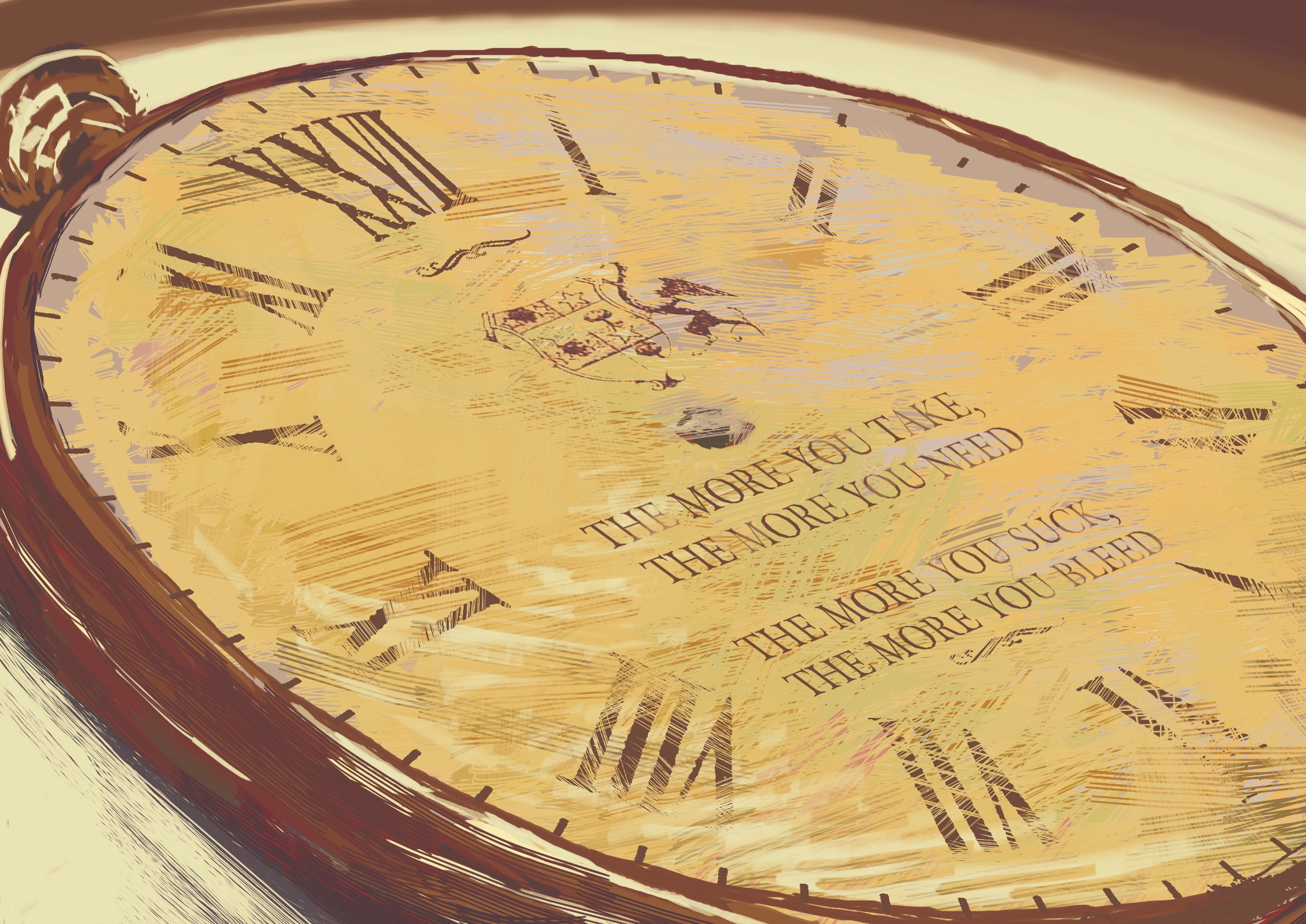 Stylizowany rysunek zegara kieszonkowego z rzymskimi cyframi i tekstem 'The more you take, the more you need, the more you suck, the more you bleed' na tarczy, ozdobiony herbem.