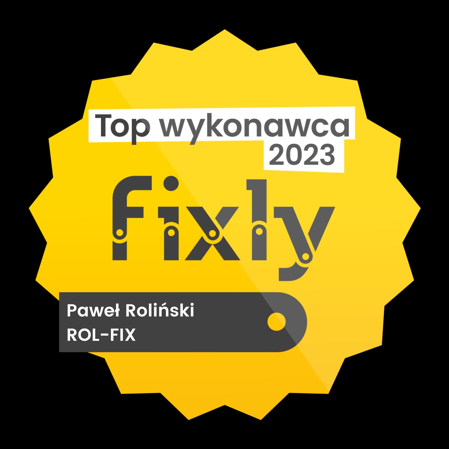 Żółta odznaka 'Top Wykonawca 2023' z logo Fixly, nazwiskiem Paweł Roliński i nazwą ROL-FIX na czarnym tle. Grafika promocyjna.
