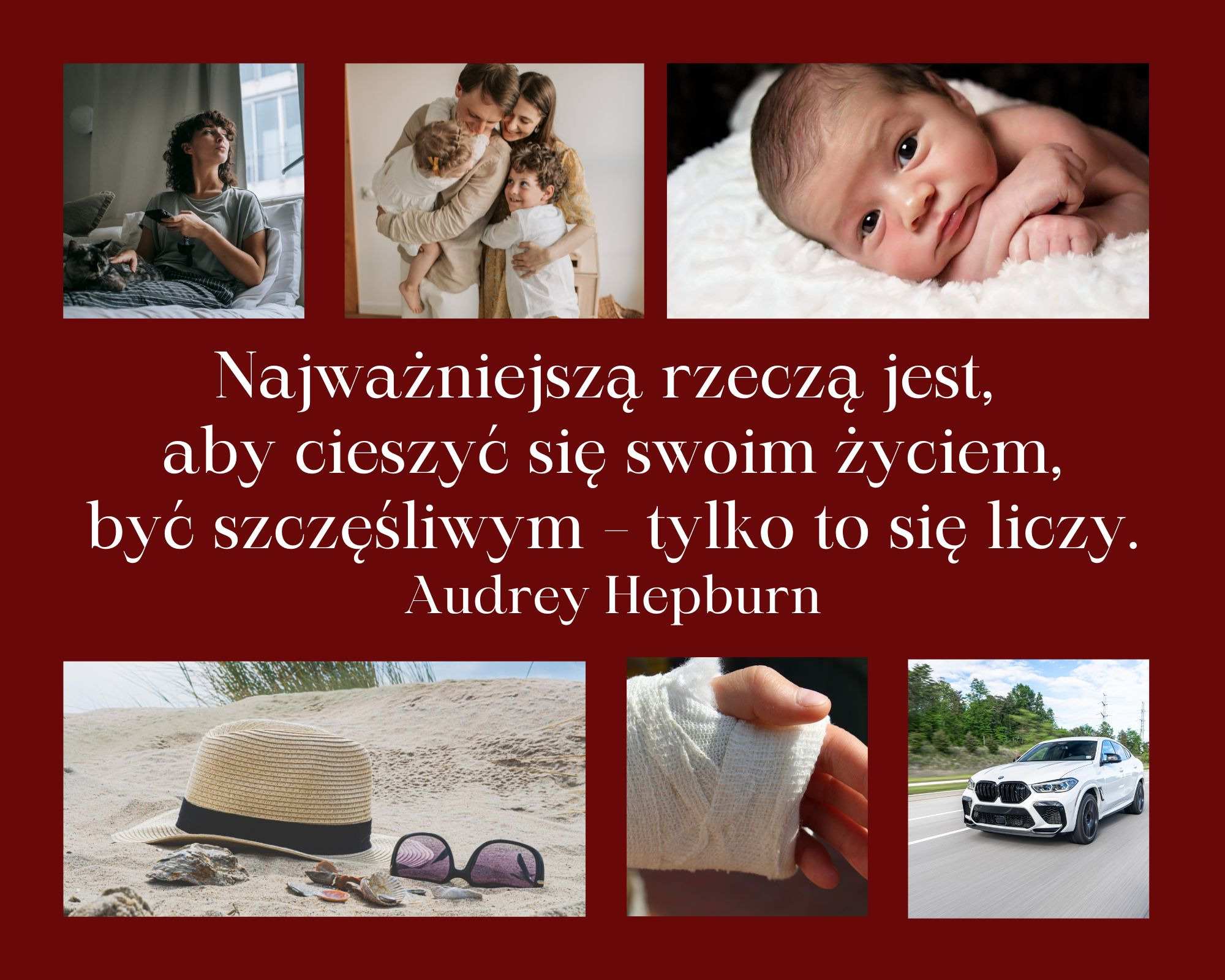 Kompozycja złożona z kolażu zdjęć: kobieta z kotem w domu, szczęśliwa rodzina, noworodek, kapelusz i okulary na plaży, zabandażowana ręka oraz biały samochód w ruchu; w centrum tekst motywacyjny.