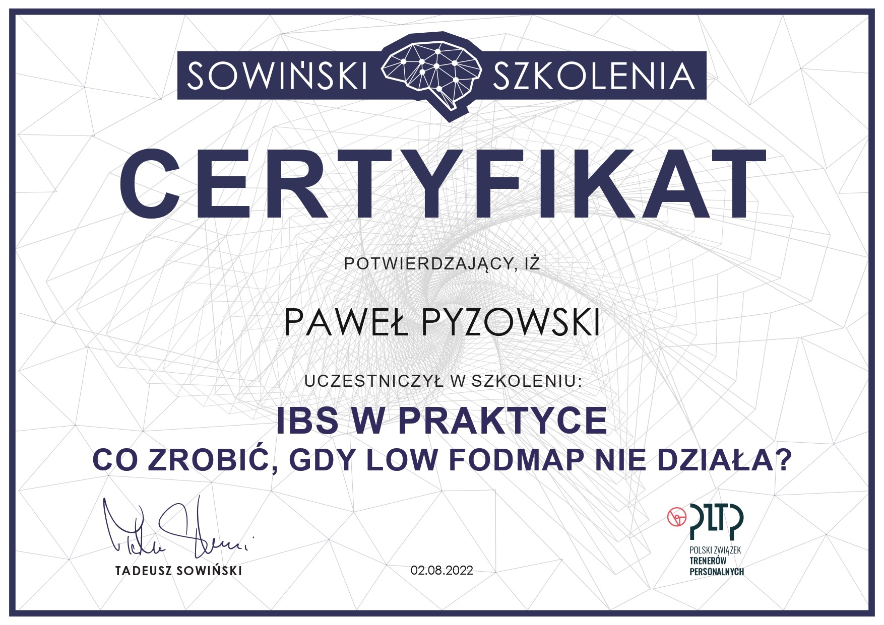 Certyfikat ukończenia szkolenia 'IBS w praktyce. Co zrobić, gdy Low FODMAP nie działa?' dla Pawła Pyzowskiego, wystawiony przez Sowiński Szkolenia, podpisany przez Tadeusza Sowińskiego, data 02.08.