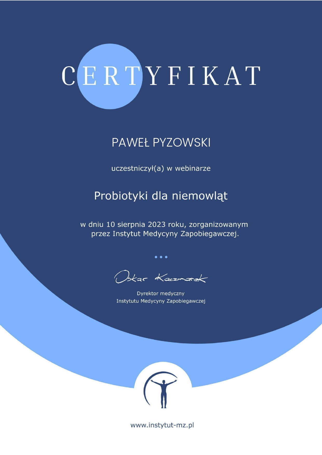 Certyfikat uczestnictwa w webinarze 'Probiotyki dla niemowląt' dla Pawła Pyzowskiego, zorganizowany przez Instytut Medycyny Zapobiegawczej, podpisany przez dyrektora medycznego Oskara Kaczmarka.