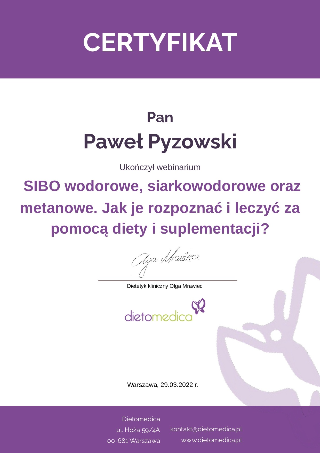 Certyfikat ukończenia webinarium dotyczącego SIBO wodorowego, siarkowodorowego i metanowego dla Pawła Pyzowskiego, wydany przez Dietetyk klinicznego Olgę Mrawiec z Dietomedica, Warszawa, 29.03.2022.
