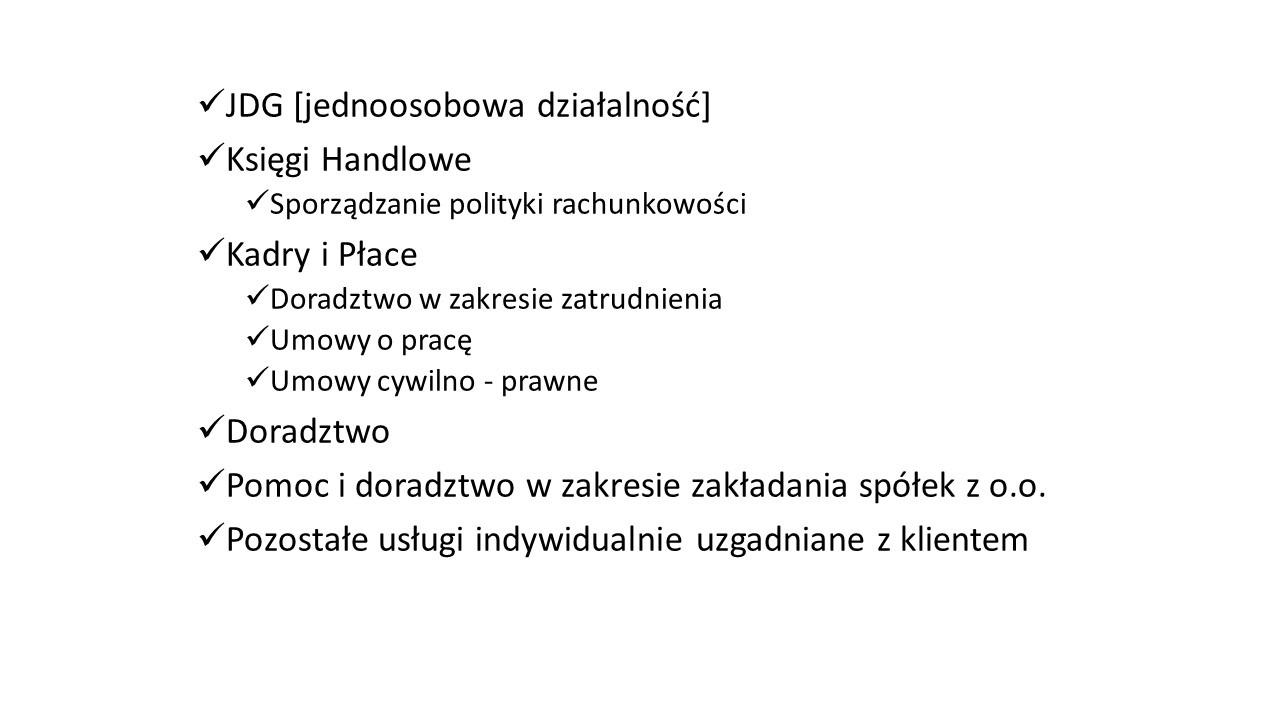Lista usług biura rachunkowego: JDG, księgi handlowe, sporządzanie polityki rachunkowości, kadry i płace (doradztwo w zakresie zatrudnienia, umowy o pracę, umowy cywilno-prawne), doradztwo, pomoc...