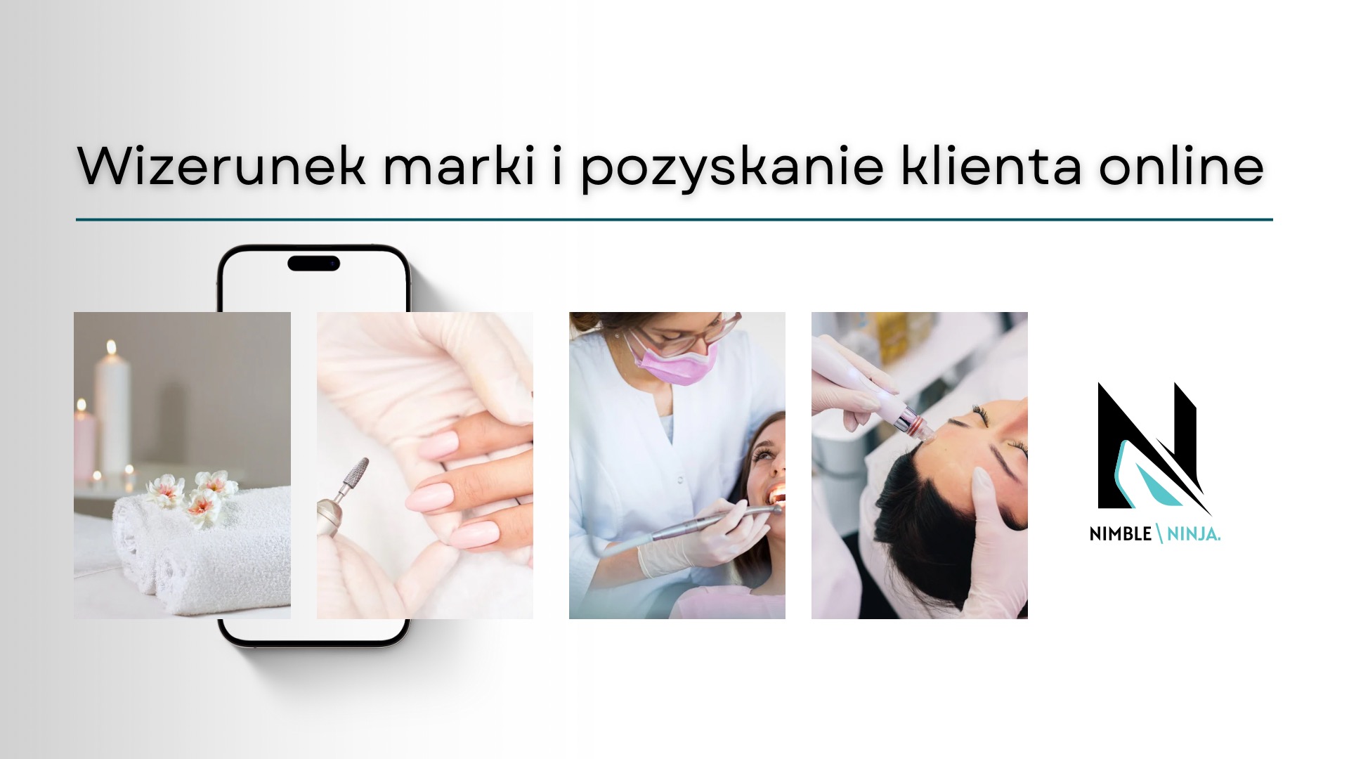 Kompozycja zdjęć na ekranie smartfona przedstawiająca zabiegi kosmetyczne: manicure, stomatologię i mezoterapię mikroigłową, obok logo firmy Nimble Ninja oraz napis 'Wizerunek marki i pozyskanie...