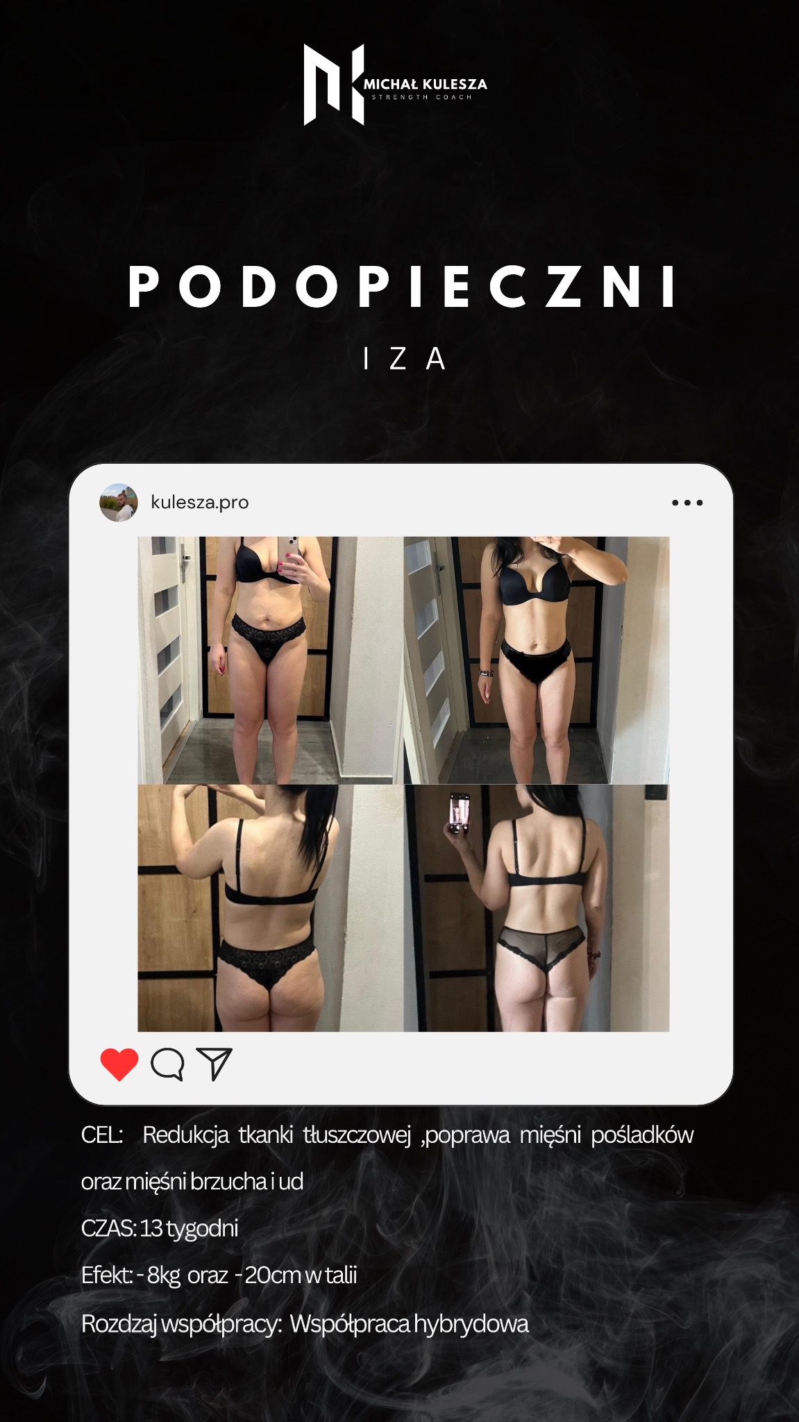 Prezentacja efektów 13-tygodniowej metamorfozy podopiecznej Izy, z redukcją tkanki tłuszczowej i poprawą mięśni pośladków, brzucha i ud. Kolaż zdjęć przed i po, wykonanych w bieliźnie, umieszczony...