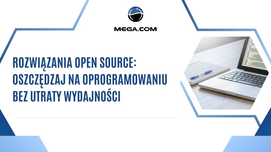 Grafika reklamowa z hasłem 'Rozwiązania Open Source: Oszczędzaj na oprogramowaniu bez utraty wydajności', logo MEGA.COM oraz laptopem z kodem i notatnikiem na jasnym biurku.