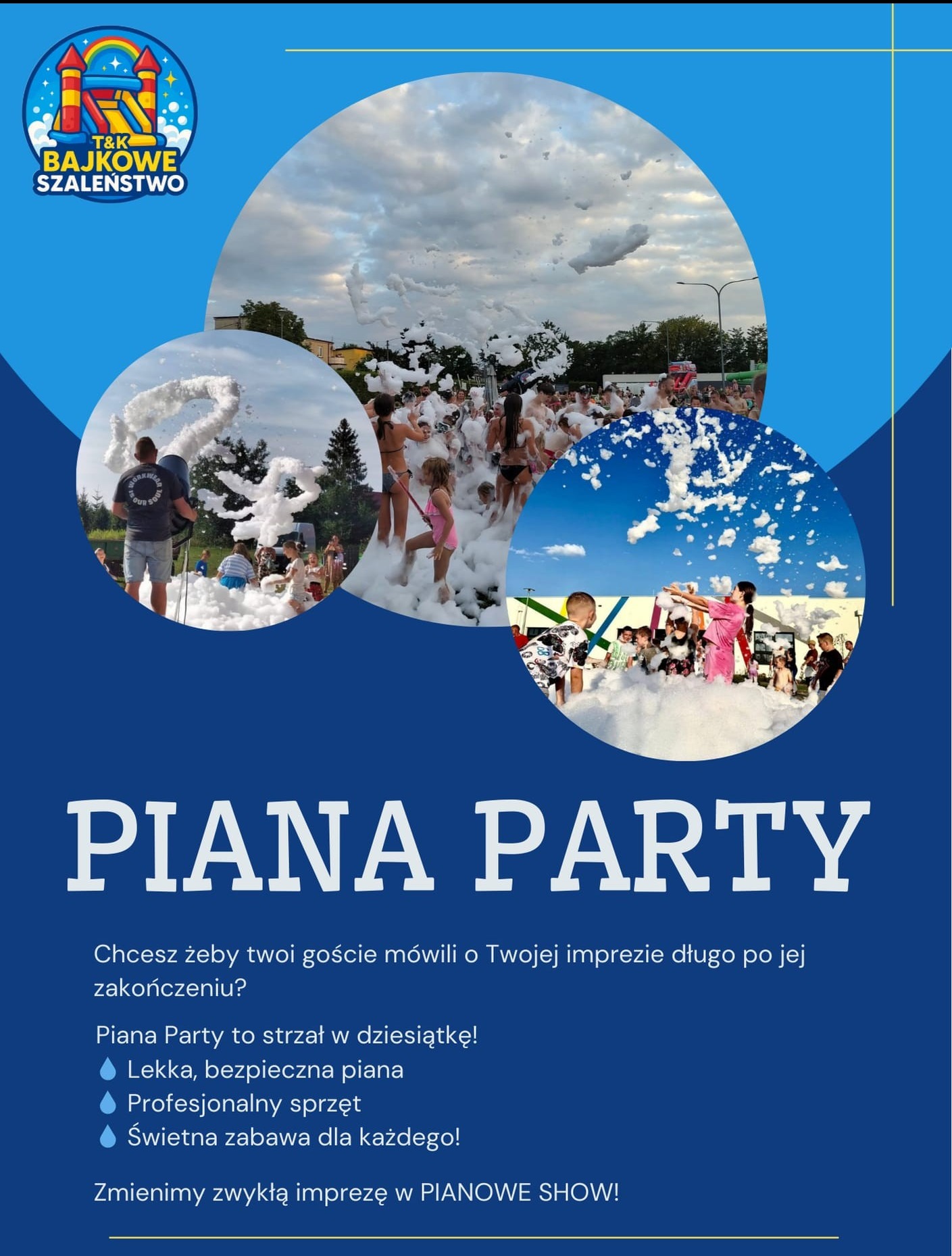 Plakat reklamowy Piana Party: ludzie bawią się w pianie, logo firmy T&K Bajkowe Szaleństwo, hasła reklamowe. Impreza z pianą w plenerze.