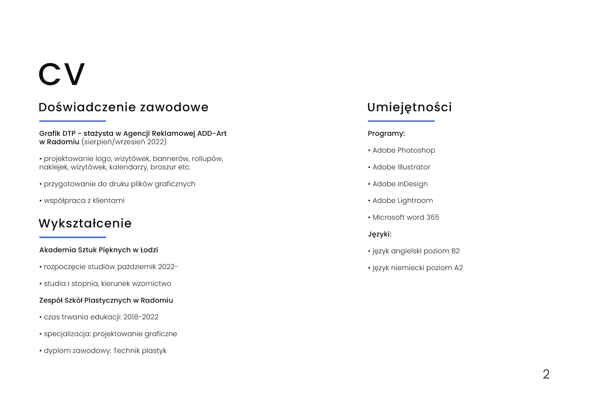 CV grafika DTP z doświadczeniem w projektowaniu logo, wizytówek, bannerów i przygotowaniu do druku plików graficznych, znajomość programów Adobe Photoshop, Illustrator, InDesign i Lightroom.