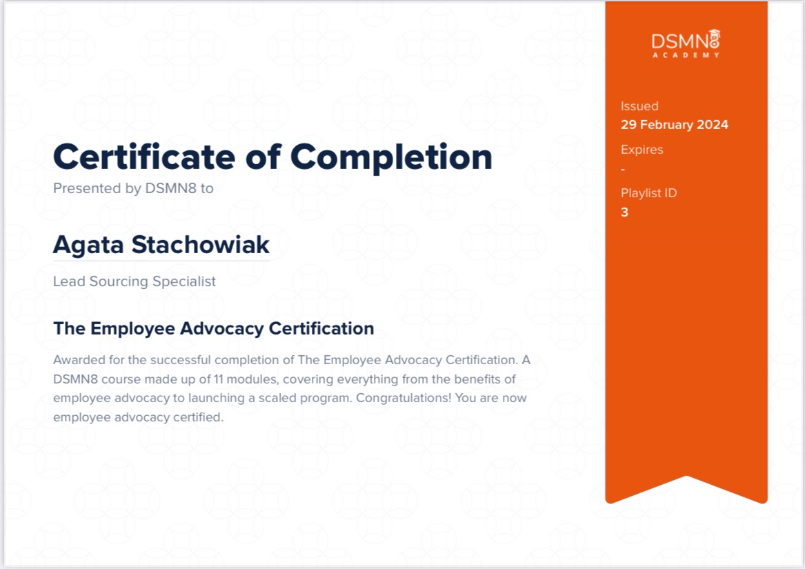 Certyfikat ukończenia kursu Employee Advocacy Certification dla Agaty Stachowiak, Lead Sourcing Specialist, wydany 29 lutego 2024 przez DSMN8 Academy.