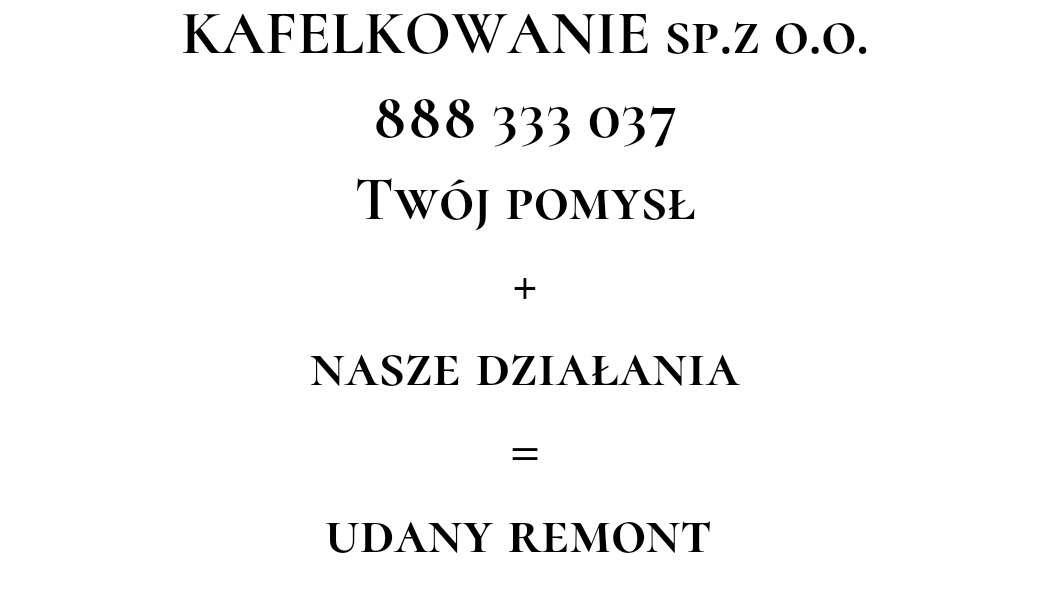 Logo firmy 'Kafelkowanie sp. z o.o.' z numerem telefonu 888 333 037, sloganem 'Twój pomysł + Nasze działania = Udany remont'.