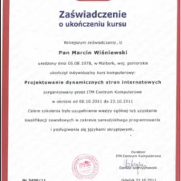 Skan zaświadczenia o ukończeniu kursu komputerowego Projektowanie dynamicznych stron internetowych, wydanego przez ITM Centrum Komputerowe w Gdańsku, z datą 23.10.2011, podpisane przez Dyrektora...