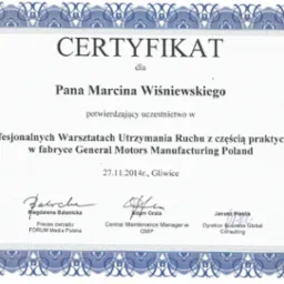 Skan certyfikatu uczestnictwa w Profesjonalnych Warsztatach Utrzymania Ruchu z częścią praktyczną w fabryce General Motors Manufacturing Poland, wydany dla Pana Marcina Wiśniewskiego w Gliwicach...
