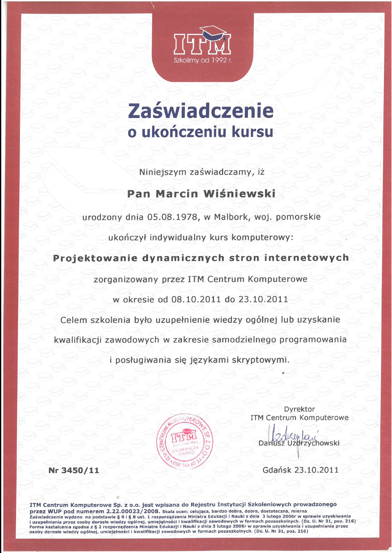 Skan zaświadczenia o ukończeniu kursu komputerowego Projektowanie dynamicznych stron internetowych, wydanego przez ITM Centrum Komputerowe w Gdańsku, z datą 23.10.2011, podpisane przez Dyrektora...