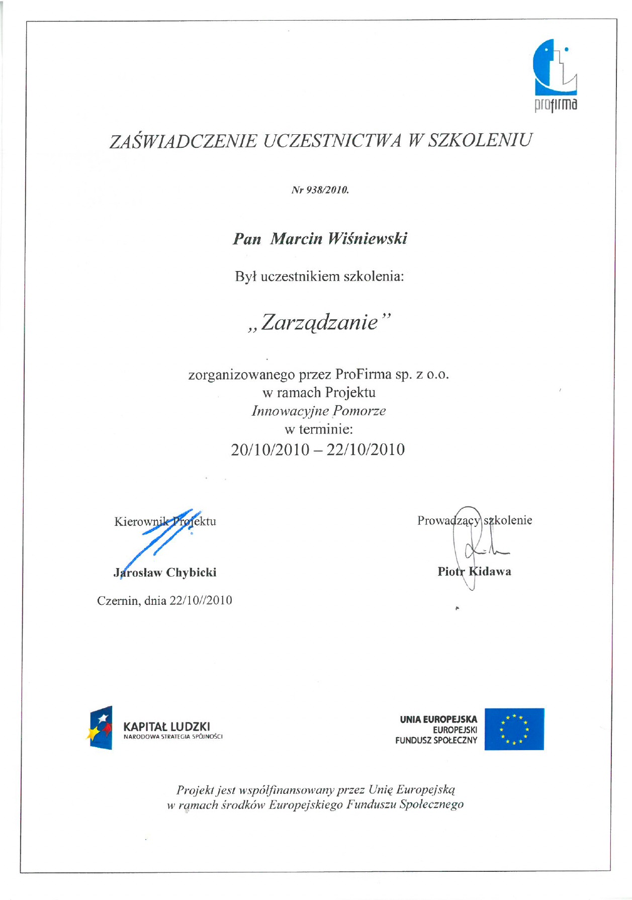 Skan zaświadczenia uczestnictwa w szkoleniu 'Zarządzanie' zorganizowanego przez ProFirma sp. z o.o. w ramach Projektu Innowacyjne Pomorze, datowane na 20-22 października 2010, podpisane przez...