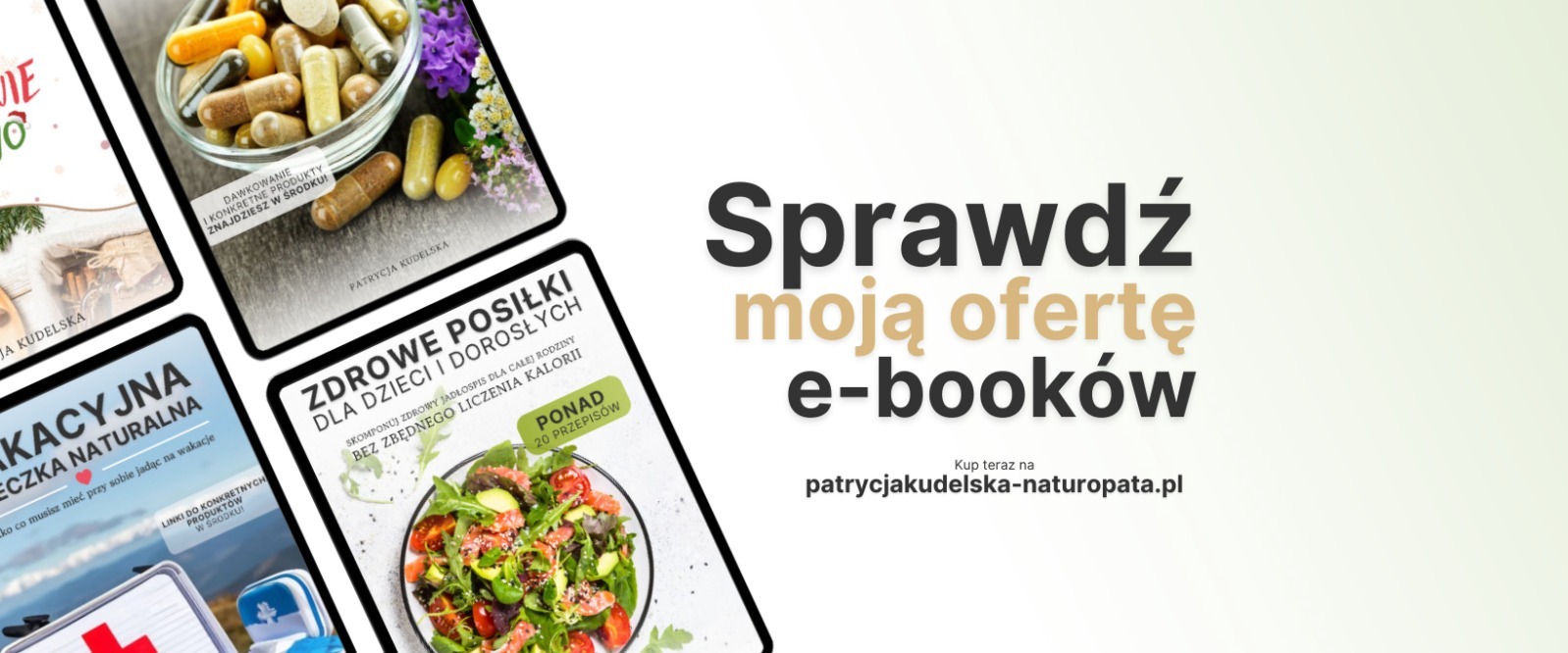 Promocja e-booków Patrycji Kudelskiej-Naturopaty, prezentująca okładki: suplementy w szklanej miseczce, apteczka wakacyjna i zdrowe posiłki dla dzieci i dorosłych.
