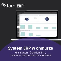 Kontroluj, usprawniaj i automatyzuj swoją firmę z Atom ERP.