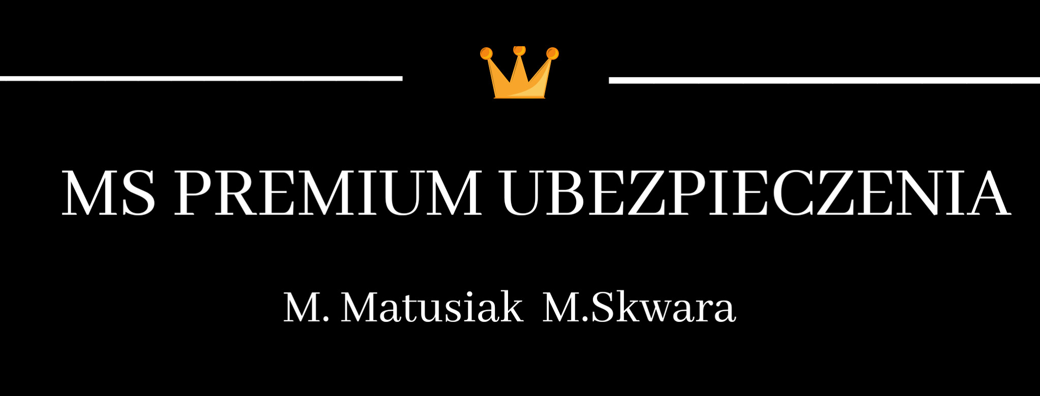 Logo firmy MS Premium Ubezpieczenia z koroną w kolorze złotym, poniżej imiona i nazwiska M. Matusiak i M. Skwara na czarnym tle.