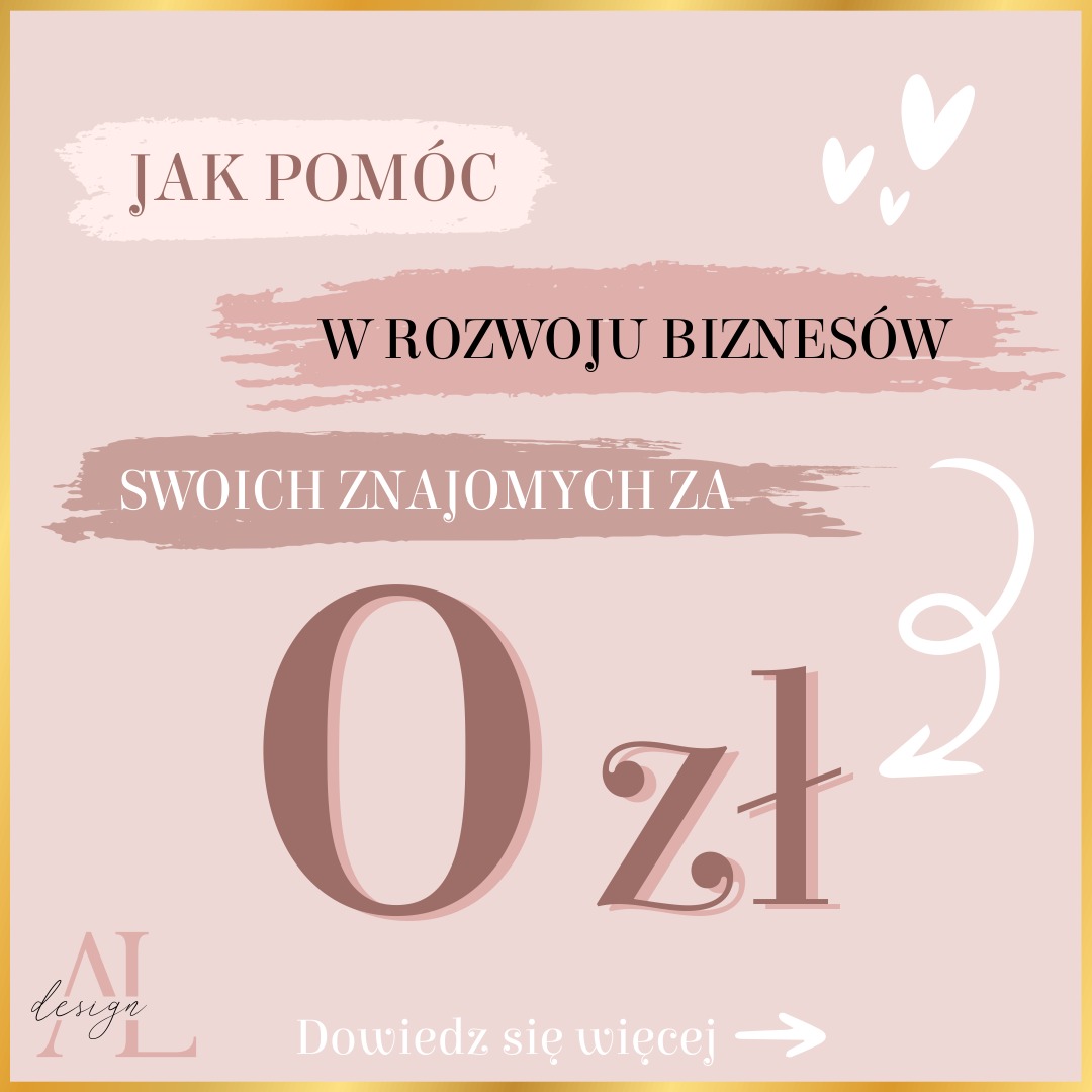 Grafika w odcieniach pudrowego różu z tekstem 'Jak pomóc w rozwoju biznesów swoich znajomych za 0 zł', stylizowanymi pociągnięciami pędzla i logotypem 'AL design' w lewym dolnym rogu.
