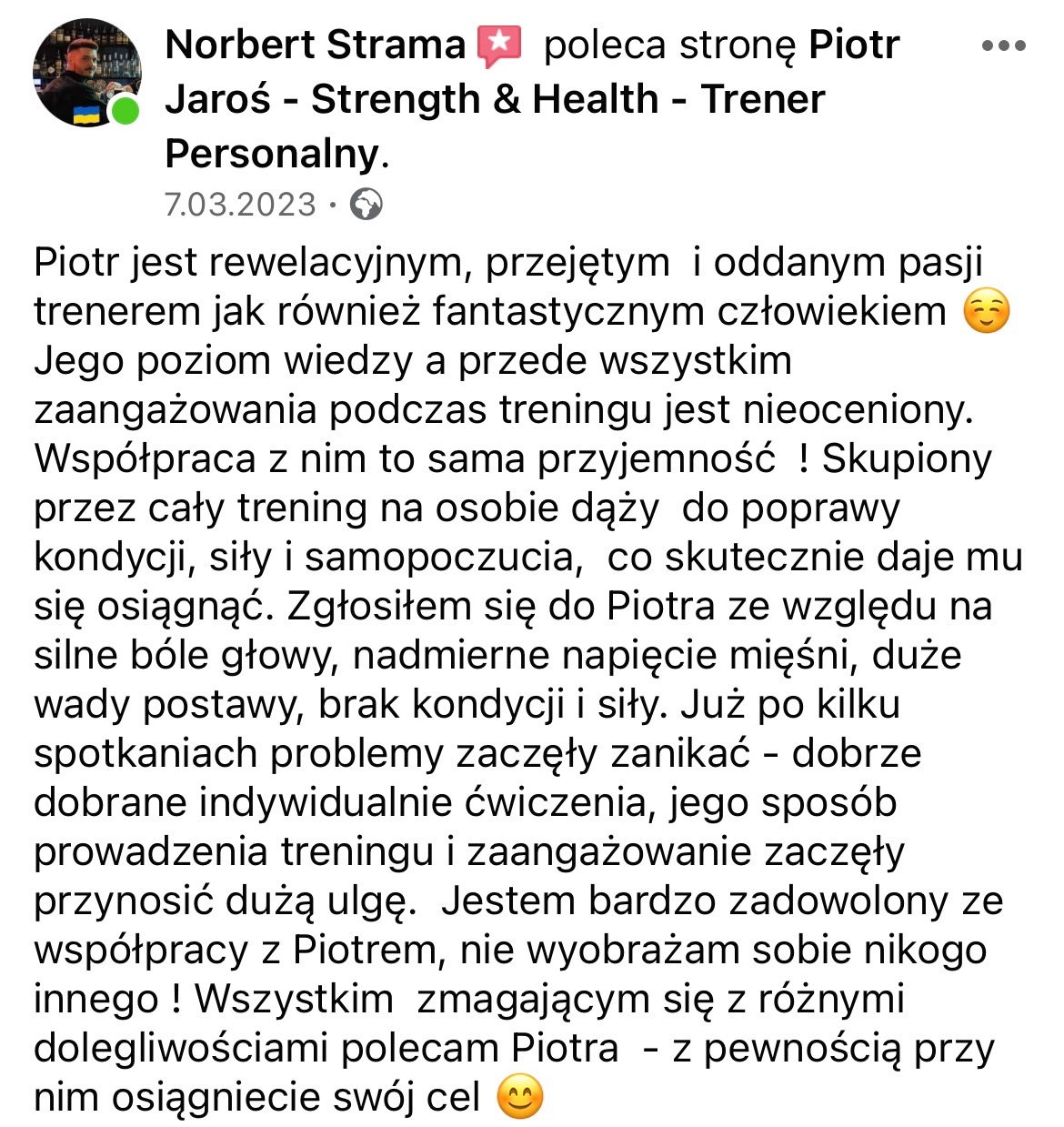 Zrzut ekranu z Facebooka: rekomendacja trenera Piotra Jarosia przez Norberta Stramę, podkreślająca jego zaangażowanie, wiedzę i skuteczność w poprawie kondycji, siły oraz samopoczucia klienta,...