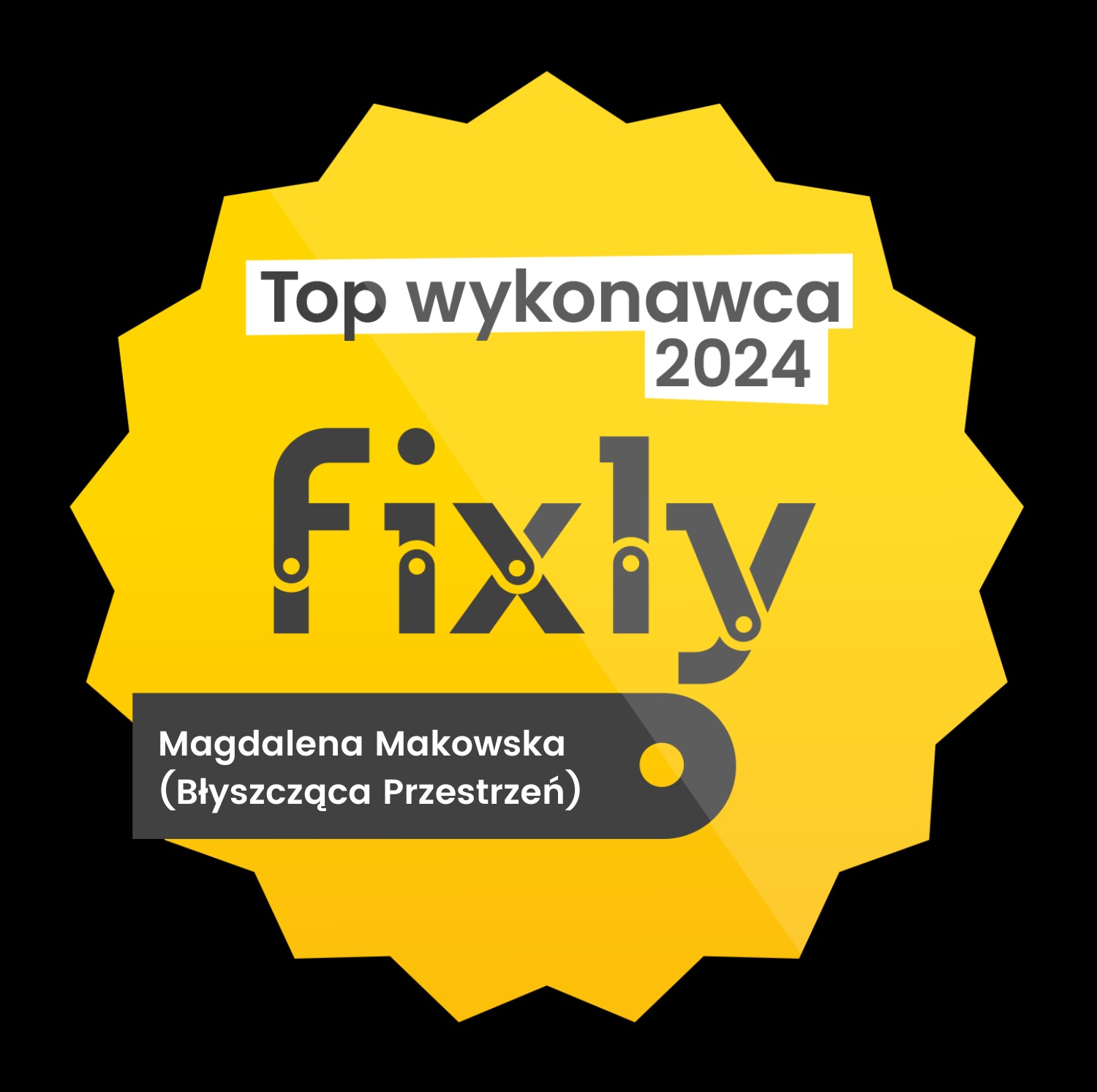 Żółta odznaka 'Top Wykonawca 2024' z logo 'Fixly' i nazwą firmy 'Magdalena Makowska (Błyszcząca Przestrzeń)' na czarnym tle.