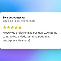 Brain Overflow sp. z o.o. - Karta z pozytywną opinią Ewy Łodygowskiej, specjalistki ds. marketingu, o usłudze, oceniona na pięć gwiazdek, z tekstem: Niezwykle profesjonalna obsługa. Zawsze na czas, zawsze kiedy jest taka...