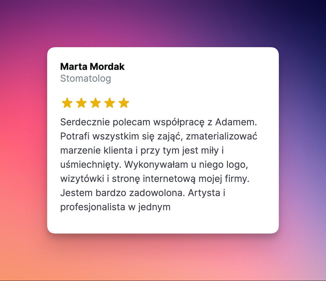 Referencja od Marty Mordak, stomatologa, z pięcioma gwiazdkami, polecająca współpracę z Adamem, który stworzył dla niej logo, wizytówki i stronę internetową.